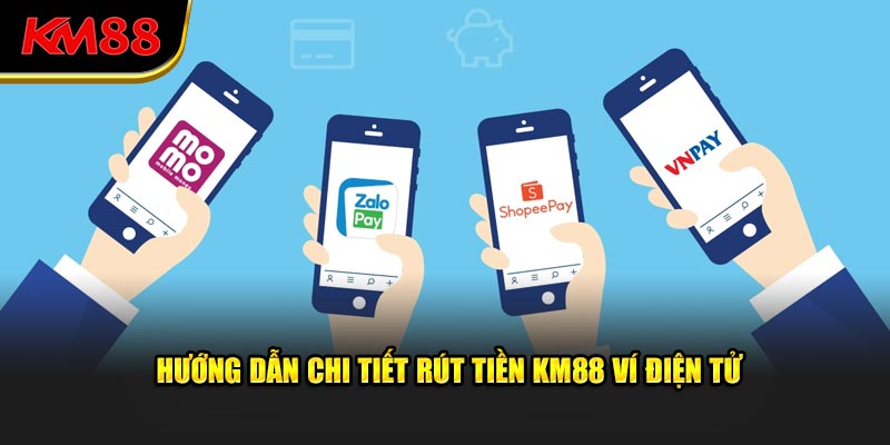 Hướng dẫn chi tiết rút tiền KM88 ví điện tử