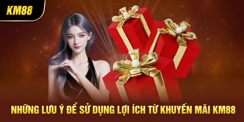 Những lưu ý để sử dụng lợi ích từ khuyến mãi KM88