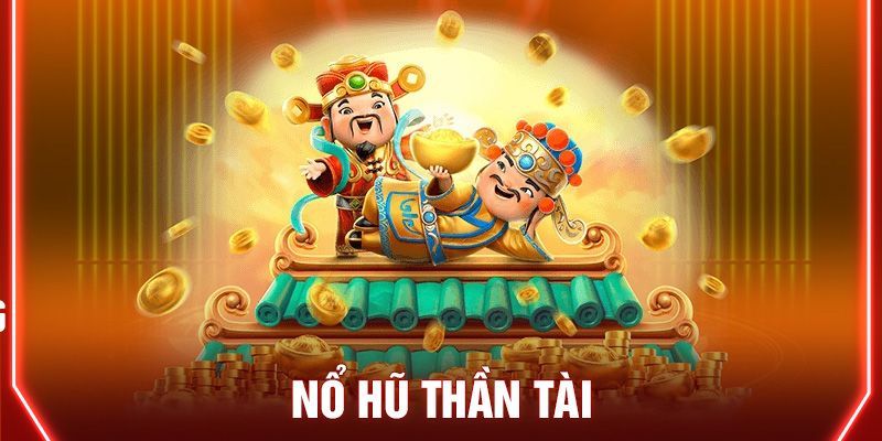 Nổ hũ thần tài là gì? Tổng quan về trò chơi